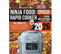 The Complete Ninja Speedi Cookbook UK 2026: Fast, Flavourful & Fuss-Free British Recipes for the Ninja Speedi 10-in-1 Rapid Cooker - From Hearty Breakfasts to Traditional Puddings
