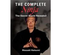 The Complete Ninja: The Secret World Revealed (Hardcover) Masaaki Hatsumi, (Auteur)