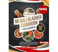 THE COMPLETE NO GALLBLADDER COOKBOOK FOR WOMEN: 1500 Days of Healthy, Delicious, and Easy Recipes for Beginners | A Simple Food Guide for Health and Wellness after Gallbladder Removal Surgery