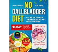The Complete No Gallbladder Diet Cookbook: 2000 Days of Easy & Delicious Low-Fat Recipes with a 30-Day Healing Meal Plan