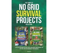 The Complete No Grid Survival Projects Collection: 2 Step-by-Step Books on Food, Water, and Energy Independence for Off-Grid Living and Emergency Preparedness