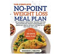 The Complete No-Point Weight Loss Meal Plan: The Authentic Zero-Point Recipes For Fast And Effortless Weight Management To Improved Health Without ... The Food You Love (No Count Weight Loss Diet)