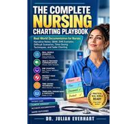 The Complete Nursing Charting Playbook: Real-World Documentation for Nurses: Narrative Notes, SBAR, EHR Examples, Difficult Scenarios, Time-Saving Techniques, and Safer Charting