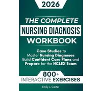 The Complete Nursing Diagnosis Workbook: 800+ Practice Questions, Step-by-Step Explanations, and Case Studies to Master Nursing Diagnoses, Build Confident Care Plans, and Prepare for the NCLEX Exam