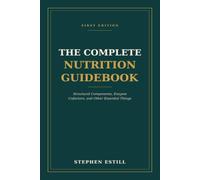 The Complete Nutrition Guidebook: Structural Components, Enzyme Cofactors, and Other Essential Things