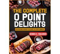 THE COMPLETE O POINT DELIGHTS: Discovering Hidden Pleasures in Every Moment