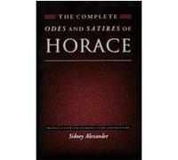 The Complete Odes and Satires of Horace, Lockert Library of Poetry in Translation Richard Horace, Sidney Alexander (Auteur)