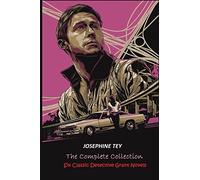 The Complete of Josephine Tey: Six Classic Detective Novels