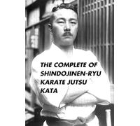 The Complete of Shindojinen-ryu Karate Jutsu Kata: Revised Edition
