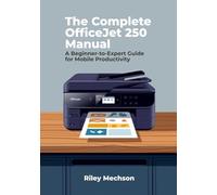 The Complete OfficeJet 250 Manual: A Beginner-to-Expert Guide for Mobile Productivity