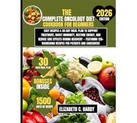 The Complete Oncology Diet Cookbook for Beginners 2026: Easy Recipes & 30-Day Meal Plan to Support Treatment, Boost Immunity, Restore Energy, and ... Recipes for Patients and Caregivers