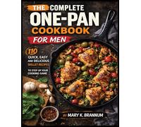 The Complete One-Pan Cookbook for Men: 110 Quick, Easy and Delicious Skillet Recipes to Step Up Your Cooking Game