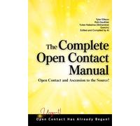 The Complete Open Contact Manual: Open Contact and Ascension to the Source!