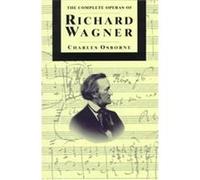 The Complete Operas of Richard Wagner, The Complete Opera Series Charles Osborne (Auteur)
