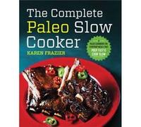 The Complete Paleo Slow Cooker by Karen Frazier Karen Frazier (Auteur)