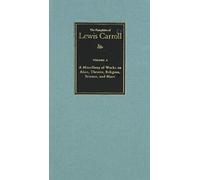 The Complete Pamphlets Of Lewis Carroll Volume 6 : A Miscellany Of Works On Alice, Theatre, Religion, Science, And More