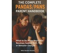 The Complete Pandas/Pans Parent Handbook: What to Do When Your Child Develops Sudden OCD, Tics, or Behavior Changes