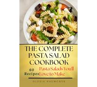 The Complete Pasta Salad Cookbook: Pasta Salads You'll Love to Make
