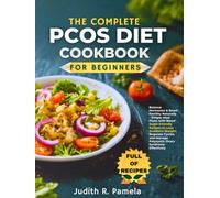 THE COMPLETE PCOS DIET COOKBOOK FOR BEGINNERS: Balance Hormones & Boost Fertility Naturally - Simple Meal Plans with Blood Sugar-Friendly Recipes to ... Manage Polycystic Ovary Syndrome Effectively