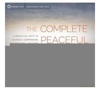 The Complete Peaceful Warrior's Way: A Practical Path To Courage, Compassion, And Personal Mastery