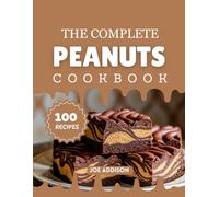 The Complete Peanuts Cookbook: Easy-to-Make Sweet Peanuts Desserts for Every Skill Level