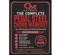 The Complete Pedal Steel Chord Workout: Over 200 Exercises for E9th Pedal Steel Guitar: Major Chords + Minor Chords + Harmonized Scales