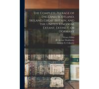 The Complete Peerage Of England, Scotland, Ireland, Great Britain, And The United Kingdom: Extant, Extinct, Or Dormant: 4