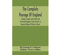 The Complete Peerage Of England, Scotland, Ireland, Great Britain And The United Kingdom, Extant, Extinct, Or Dormant (Volume Iv) Dacre To Dysart