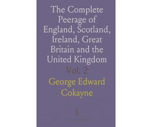 The Complete Peerage of England, Scotland, Ireland, Great Britain and the United Kingdom: Extant, Extinct or Dormant; Bass to Canning