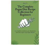 The Complete Pegan Diet Recipe Collection For Beginners
