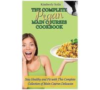 The Complete Pegan Main Courses Cookbook