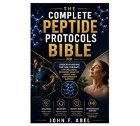 The Complete Peptide Protocols Bible: Understanding Peptide Therapy for Wellness, Recovery, Healthy Aging, and Performance Support