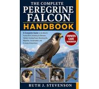 THE COMPLETE PEREGRINE FALCON HANDBOOK: A Complete Guide to the World’s Fastest Bird, Including Its Behavior, Habitat, Hunting Power, Breeding Life, Migration, Conservation, and Ecological Importance