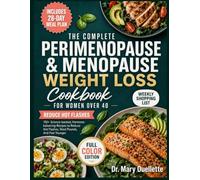 The Complete Perimenopause And Menopause Weight Loss Cookbook: 100+ Science-Backed, Hormone-Balancing Recipes For Women Over 40 To Reduce Hot Flashes, ... And Feel Younger (Includes 28-Day Meal Plan)