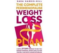 The Complete Perimenopause Weight Loss Plan by Sara HarrisHill Sara HarrisHill (Auteur)