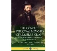 The Complete Personal Memoirs Of Ulysses S. Grant