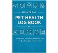 The Complete Pet Health Record Book / Universal Pet Health Log Book /Multi-pets Record book / Pet Journal Log book /multi pet care planner: A ... for Dogs, Cats, Rabbits, Birds & All Pets