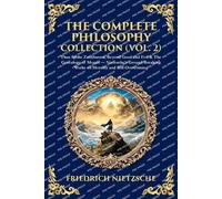 The Complete Philosophy Collection (Vol. 2): Thus Spoke Zarathustra, Beyond Good and Evil & The Genealogy of Morals - Nietzsche's Ground-Breaking Works on Morality and Self-Overcoming