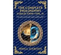 The Complete Philosophy Collection (Vol. 5): Letters from a Stoic & On the Nature of Things - Seneca and Lucretius on Wisdom, Nature and the Good Life (Deluxe Hardbound Edition)