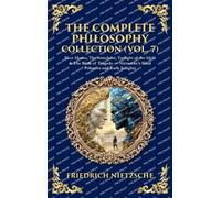 The Complete Philosophy Collection (Vol. 7): Ecce Homo, The Antichrist, Twilight of the Idols & The Birth of Tragedy - Nietzsche's Final Polemics and Early Insights (Deluxe Hardbound Edition)