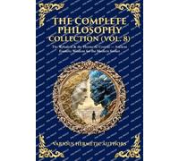 The Complete Philosophy Collection (Vol. 8): The Kybalion & the Hermetic Corpus - Ancient Esoteric Wisdom for the Modern Seeker