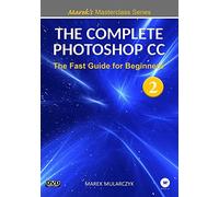 The Complete Photoshop CC Part 2 - The Fast Guide for Beginners