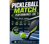 The Complete Pickleball Match & Score Tracker: Guided Court Journal with Game Score Tables, Technical Drill Checklists, Partner Strategy Logs, and Season Progress Reviews