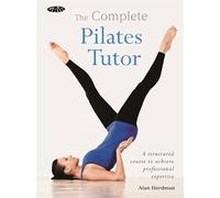 The Complete Pilates Tutor: A structured course to achieve professional expertise