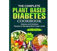 The Complete Plant Based Diabetes Cookbook: Delicious and Nutritious Recipes for Managing Blood Sugar Levels