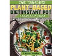 The Complete Plant-Based Diet Instant Pot Cookbook 2020