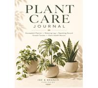 The Complete Plant Care Journal: Classic Edition for Houseplant Lovers: Houseplant Planner, Watering Log, Plant Health Tracker & Repotting Record