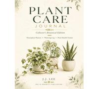 The Complete Plant Care Journal: Collector's Botanical Edition: Premium Houseplant Planner, Watering Log, Plant Health Tracker & Repotting Record with Full-Color Botanical Artwork