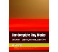 The Complete Play Works: Volume II - Society, Conflict, War, Love
