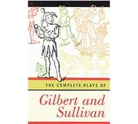 The Complete Plays of Gilbert and Sullivan Arthur Seymour Sullivan, W. S. Gilbert (Auteur)